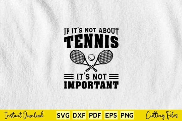 Funny if It s Not About Tennis It s Not Graphics for Crafts