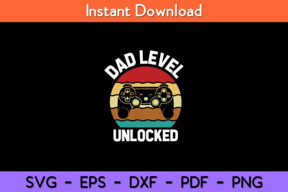 Funny New Dad Dad Level Unlocked Day Graphics for Crafts