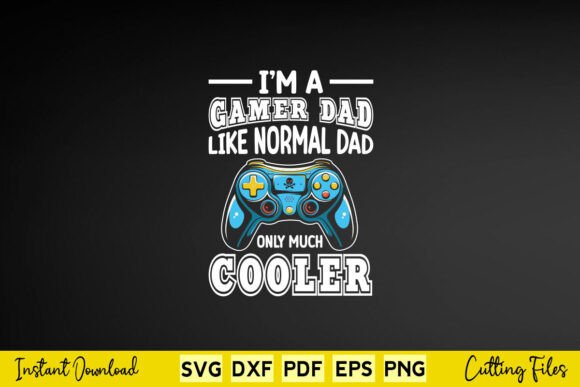 I m a Gamer Dad Like a Normal Dad Games Graphics for Crafts