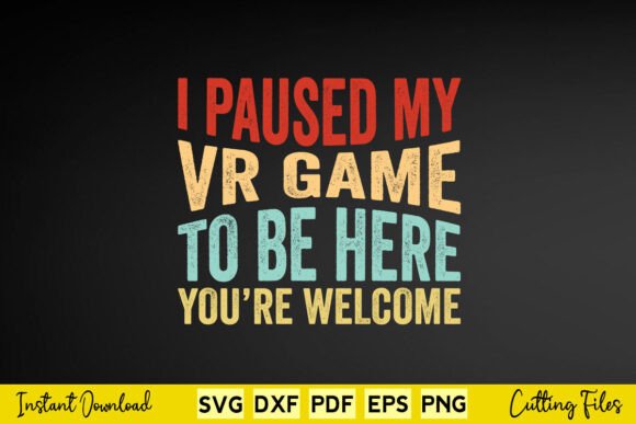 I Paused My VR Game to Be Here You re Graphics for Crafts
